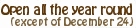 Open all the year round, except of December 24